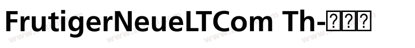 FrutigerNeueLTCom Th字体转换 FrutigerNeueLTCom Th字体转换